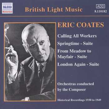 Album Eric Coates: Calling All Workers / Springtime - Suite / From Meadow To Mayfair - Suite / London Again - Suite