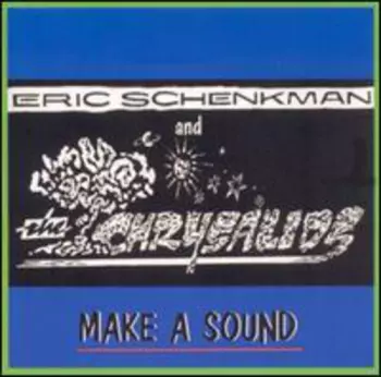 Eric Schenkman And The Chrysalids: Make A Sound