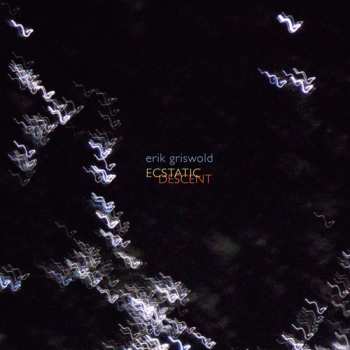 Album Erik Griswold: Ecstatic Descent
