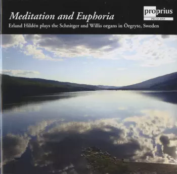 Meditation And Euphoria - Erland Hildén Plays The Schnitger And Willis Organs In Örgryte, Sweden