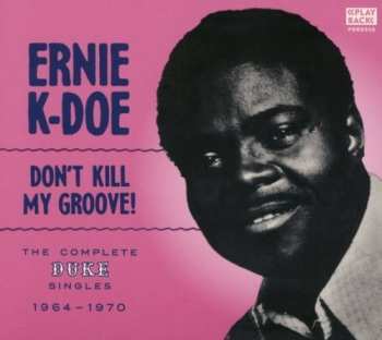 Album Ernie K Doe: Don't Kill My Groove "The Complete Duke Singles 1964-1970"