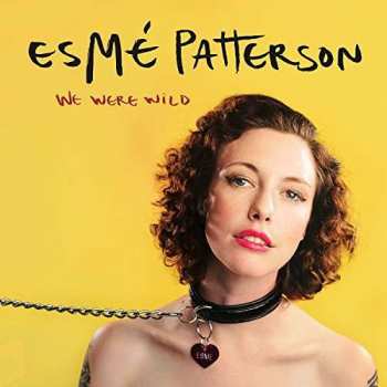 LP Esme Patterson: We Were Wild CLR