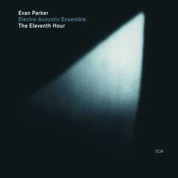 Album Evan Parker Electro-Acoustic Ensemble: The Eleventh Hour