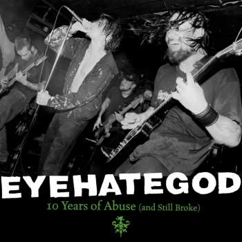 Album EyeHateGod: 10 Years Of Abuse (And Still Broke)