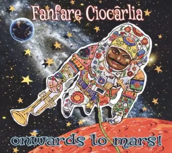 Fanfare Ciocărlia: Onwards To Mars!