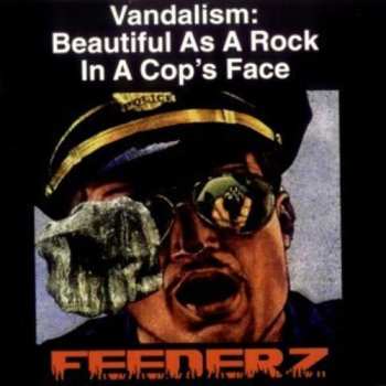 CD Feederz: Vandalism: Beautiful As A Rock In A Cop's Face