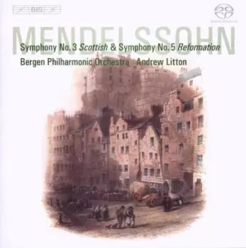 Felix Mendelssohn-Bartholdy: Symphony No.3 Scottish & Symphony No.5 Reformation