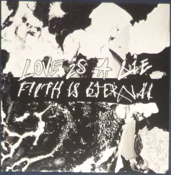 Love Is A Lie, Filth Is Eternal