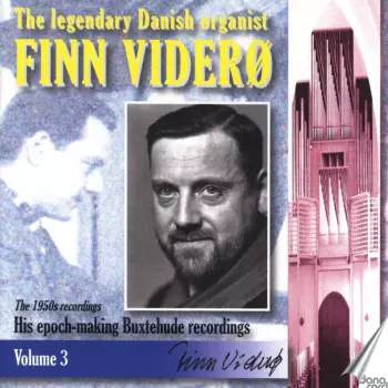The Legendary Danish Organist Finn Viderø: Volume 3:The 1950s Recordings - His Epoch-Making Buxtehude Recordings