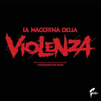 Album Francesco De Masi: La Macchina Della Violenza (Original Soundtrack)