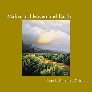 Album Francis Patrick O'Brien:  Maker Of Heaven And Earth