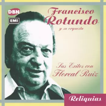 Francisco Rotundo Y Su Orquesta Típica: Sus Éxitos Con Floreal Ruiz