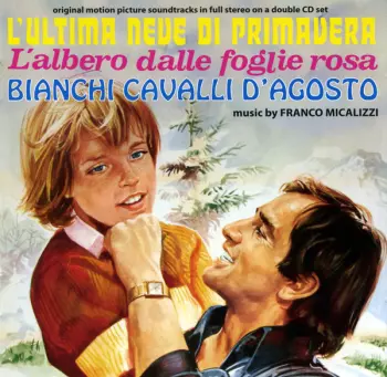 L'Ultima Neve Di Primavera / L'Albero Dalle Foglie Rosa / Bianchi Cavalli D'Agosto (Original Motion Picture Soundtracks In Full Stereo)
