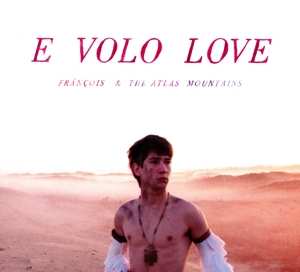 LP Frànçois And The Atlas Mountains: E Volo Love