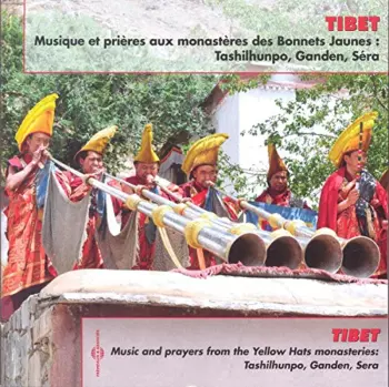 Tibet: Music And Prayers From The Yellow Hats Monasteries: Tashilhumpa, Ganden, Sera