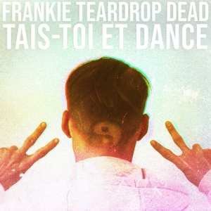 LP Frankie Teardrop Dead: Tais​-​toi et Dance CLR
