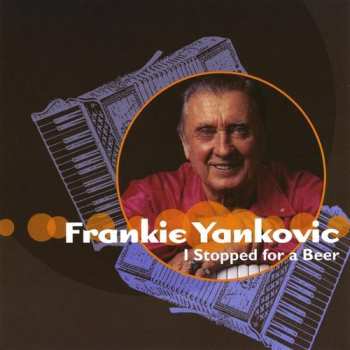 Album Frankie Yankovic And His Yanks: I Stopped For A Beer