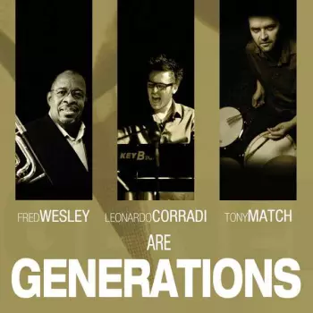 Fred Wesley, Leonardo Corradi, Tony Match  Are Generations