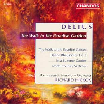 CD Richard Hickox: The Walk To A Paradise Garden / Dance Rhapsody 1 & 2 / In A Summer Garden / North Country Sketches