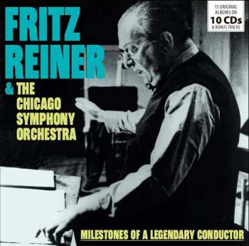 10CD/Box Set Fritz Reiner: Fritz Reiner & The Chicago Symphony Orchestra: Milestones Of A Legendary Conductor