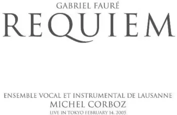 Gabriel Fauré: Requiem (Live In Tokyo February 14, 2005)