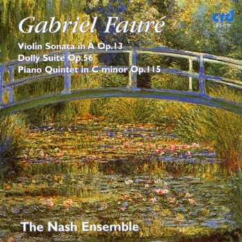Album Gabriel Fauré: Violin Sonata In A, Op. 13; Dolly Suite, Op. 56; Piano Quintet In C Minor, Op. 115