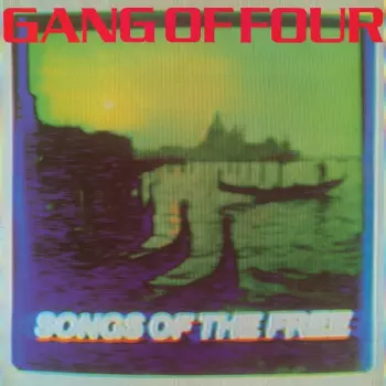 Gang Of Four: Songs Of The Free