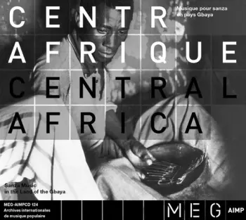 Centrafrique / Central Africa: Musique Pour Sanza En Pays Gbaya / Sanza Music In The Land Of The Gbaya