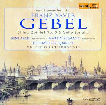 CD Gebel / Hoffmeister Quartet / Araki / Seemann: Franz Xaver Gebel: String Quintet 8 & Cello Sonata