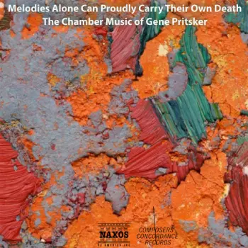 Gene Pritsker: Melodies Alone Can Proudly Carry Their Own Death (The Chamber Music Of Gene Pritsker)