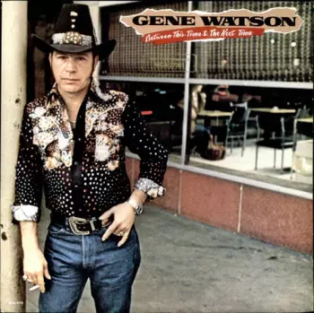 Gene Watson: Between This Time & The Next Time