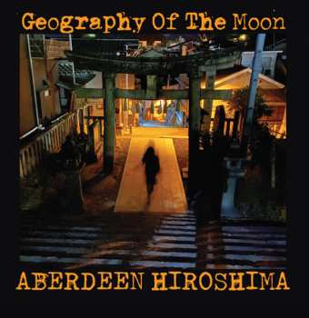Album Geography Of The Moon: Aberdeen Hiroshima