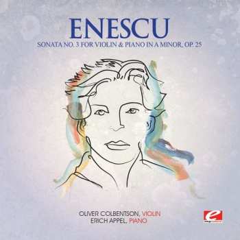 Album George Enescu: Sonata No.2 For Violin And Piano In F Minor, Op. 6 / Sonata No.3 For Violin And Piano, Op. 25 / Rumanian Rhapsody No.1 In A, Op.11