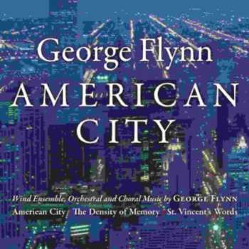 Album George Flynn: American City (Wind Ensemble, Orchestral And Choral Music By George Flynn)