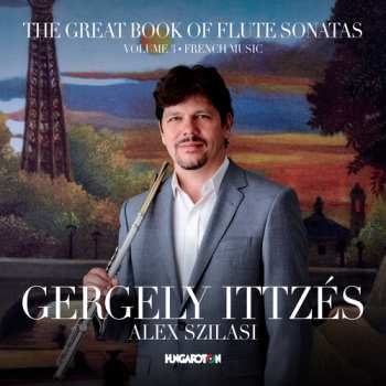 Album Gergely Ittzés: The Great Book Of Flute Sonatas: Volume 3 - French Music