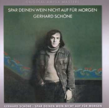 CD Gerhard Schöne: Spar Deinen Wein Nicht Auf Für Morgen