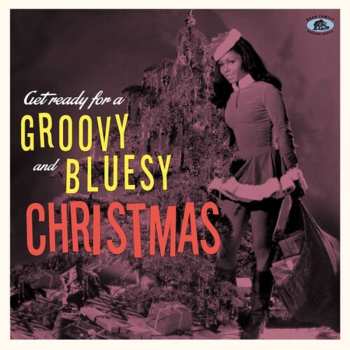 Album Get Ready For A Groovy & Bluesy Christmas / Var: Get Ready For A Groovy & Bluesy Christmas