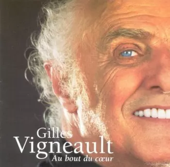 Gilles Vigneault: Au Bout Du Cœur