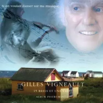 Gilles Vigneault: Si On Voulait Danser Sur Ma Musique... (15 Reels Et Une Valse)