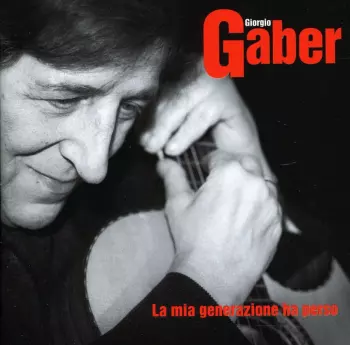 Giorgio Gaber: La Mia Generazione Ha Perso