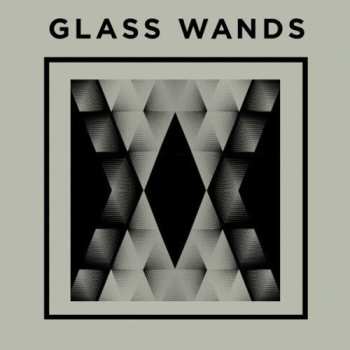 Album Glass Wands: Glass Wands