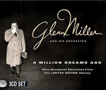 3CD Glenn Miller And His Orchestra: A Million Dreams Ago: More Broadcast Selections From The Limited Edition Albums