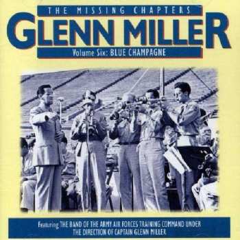 Album Glenn Miller: The Missing Chapters Volume Six: Blue Champagne