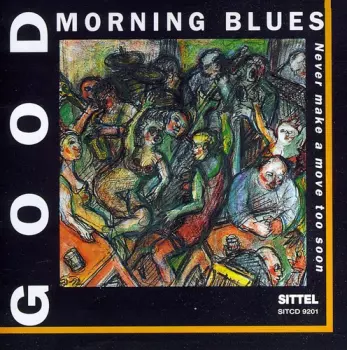 Good Morning Blues: Never Make A Move Too Soon