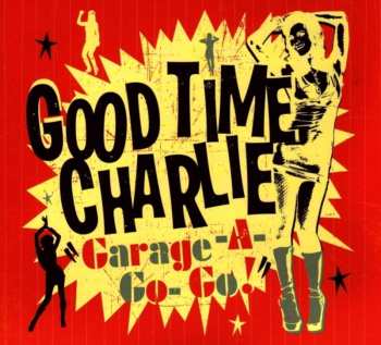 Album Good Time Charlie: Garage A Go-Go!