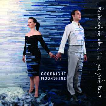 CD Goodnight Moonshine: I'm The Only One Who Will Tell You, You're Bad