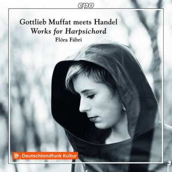 CD Flóra Fábri: Gottlieb Muffat Meets Handel: Works For Harpsichord