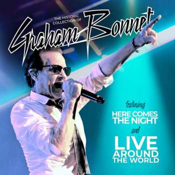 2CD Graham Bonnet: Historic Collection Of - Here Comes The Night & Live Around The World