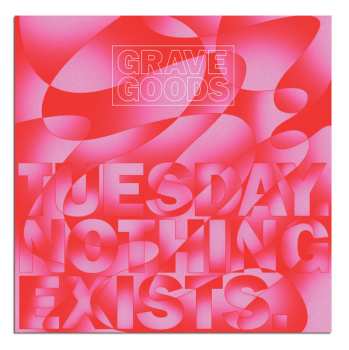 Album Grave Goods: Tuesday. Nothing Exists.