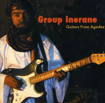 Group Inerane: Guitars From Agadez (Music Of Niger)